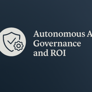 IA Autônoma, Governança e ROI